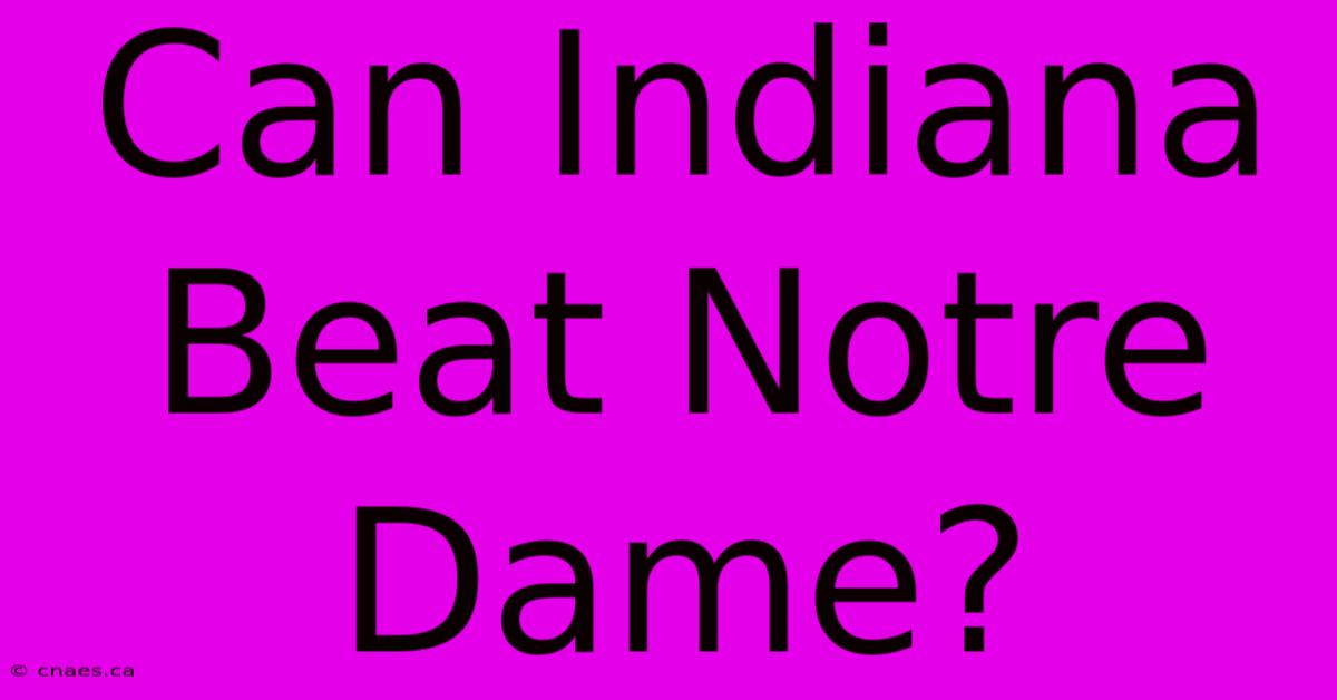 Can Indiana Beat Notre Dame?