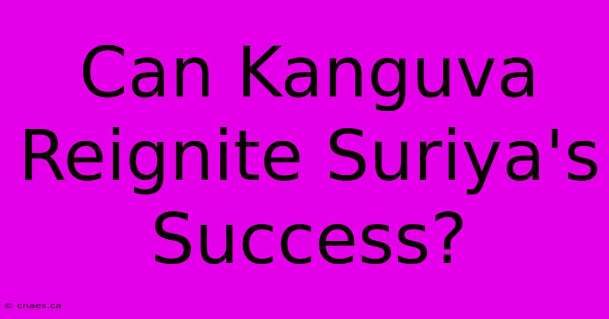 Can Kanguva Reignite Suriya's Success?