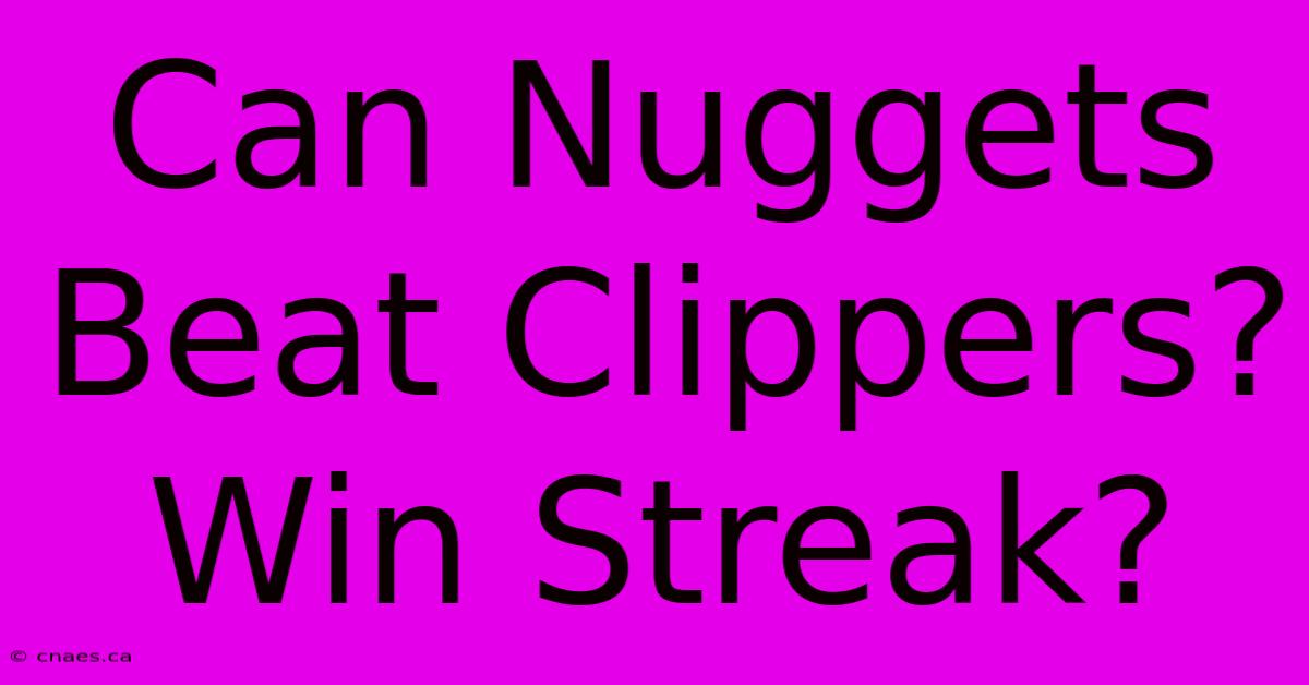 Can Nuggets Beat Clippers? Win Streak?