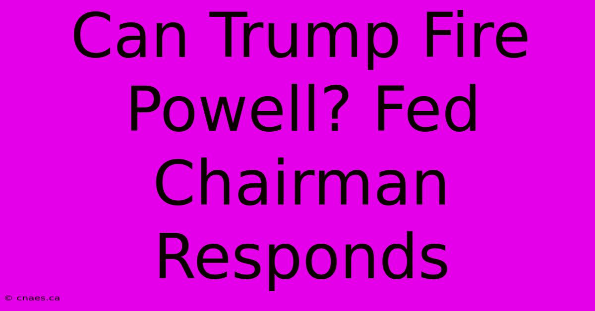 Can Trump Fire Powell? Fed Chairman Responds