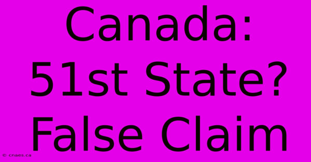 Canada: 51st State?  False Claim