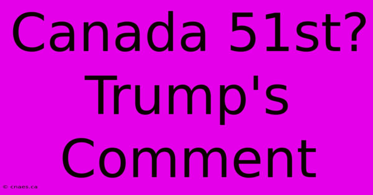 Canada 51st? Trump's Comment