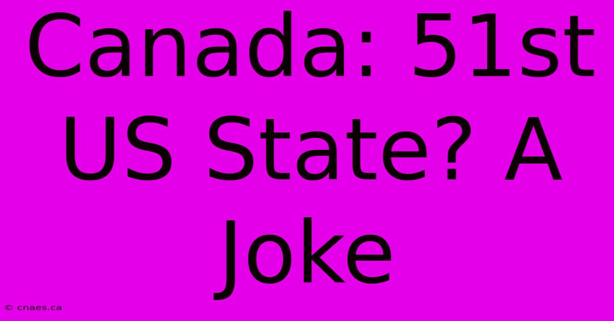 Canada: 51st US State? A Joke