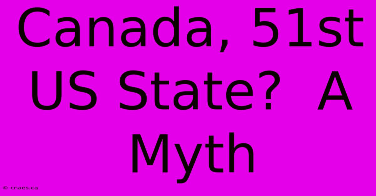 Canada, 51st US State?  A Myth