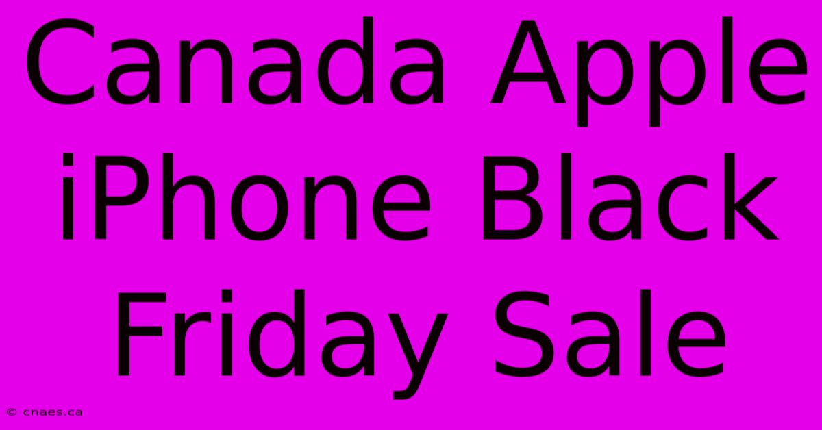 Canada Apple IPhone Black Friday Sale