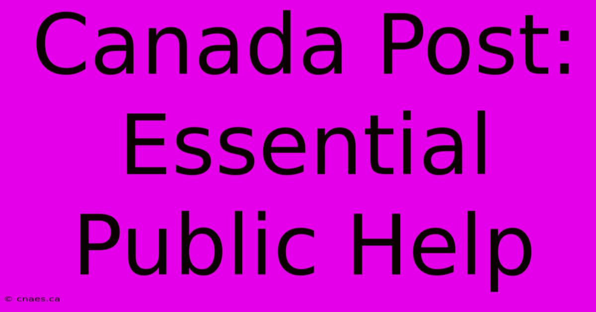 Canada Post: Essential Public Help