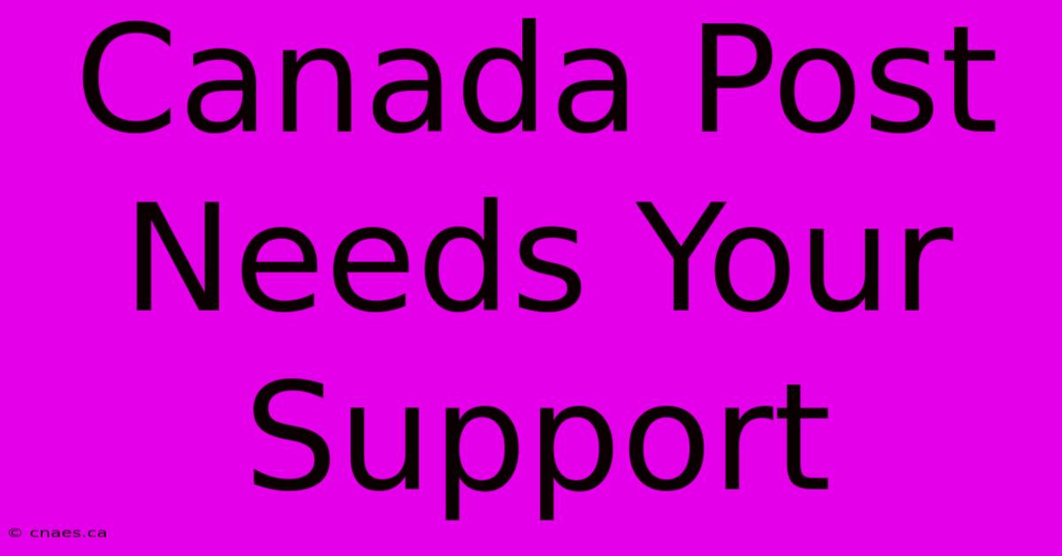 Canada Post Needs Your Support