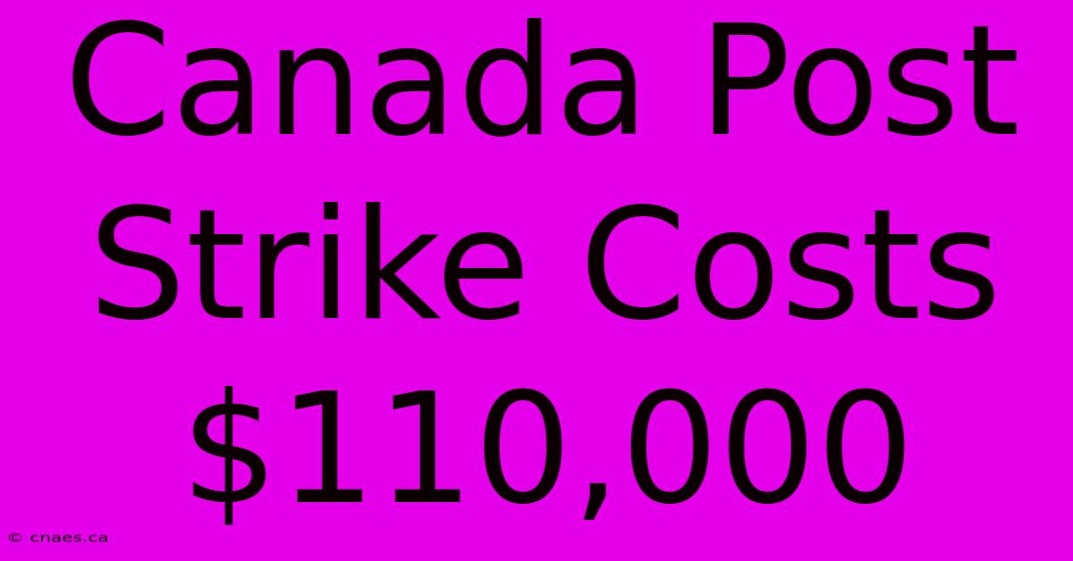 Canada Post Strike Costs $110,000