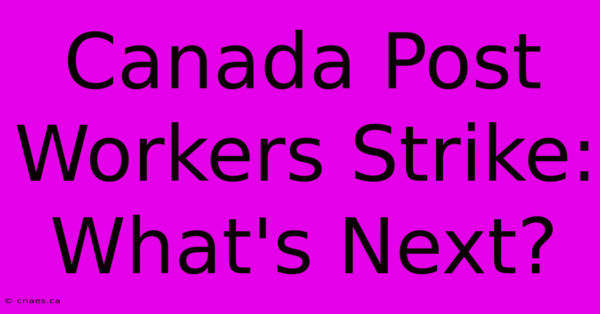 Canada Post Workers Strike: What's Next?