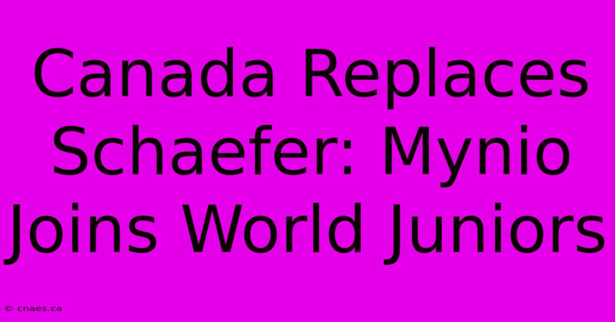 Canada Replaces Schaefer: Mynio Joins World Juniors