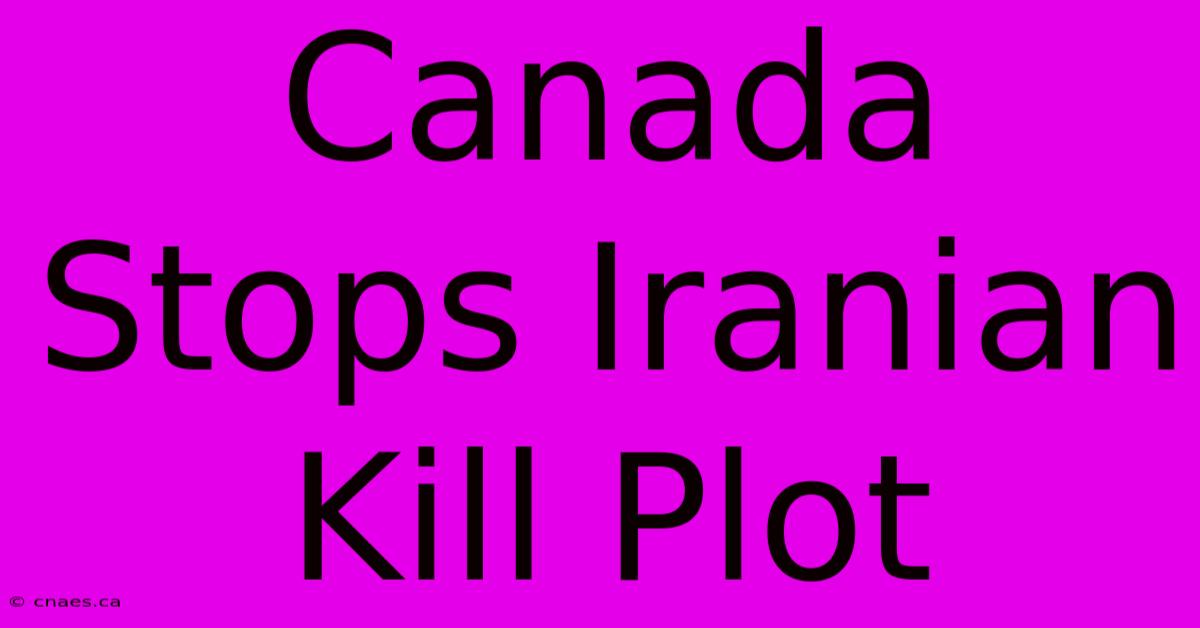 Canada Stops Iranian Kill Plot