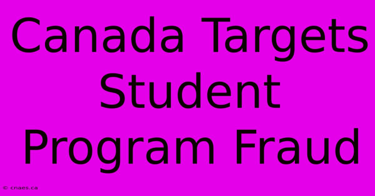 Canada Targets Student Program Fraud