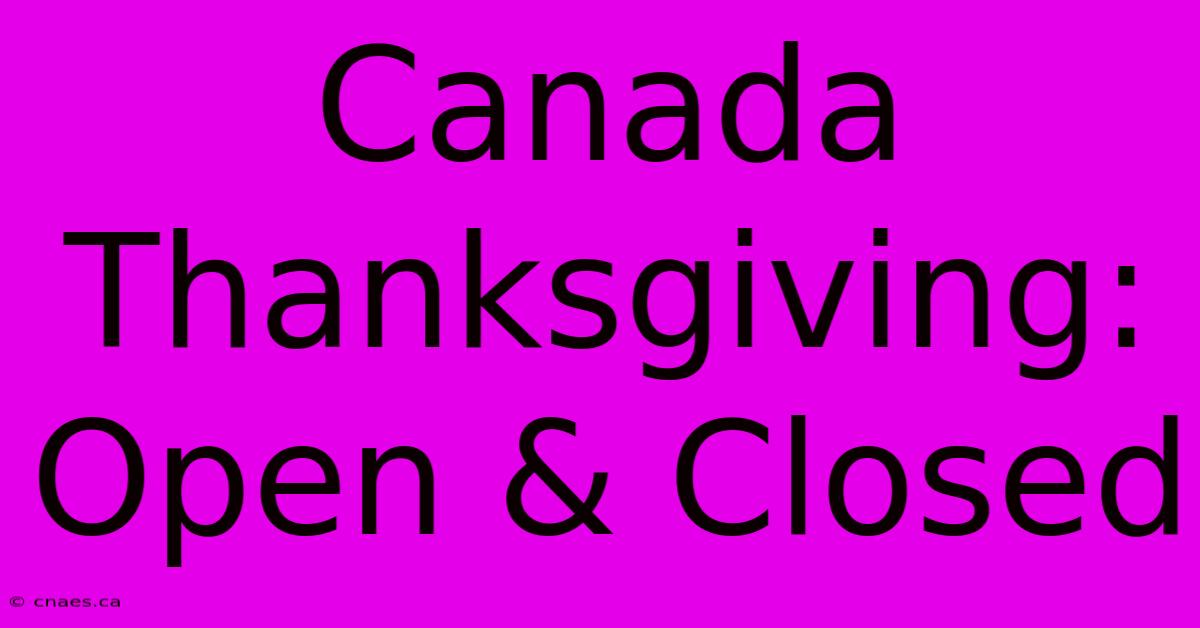 Canada Thanksgiving: Open & Closed