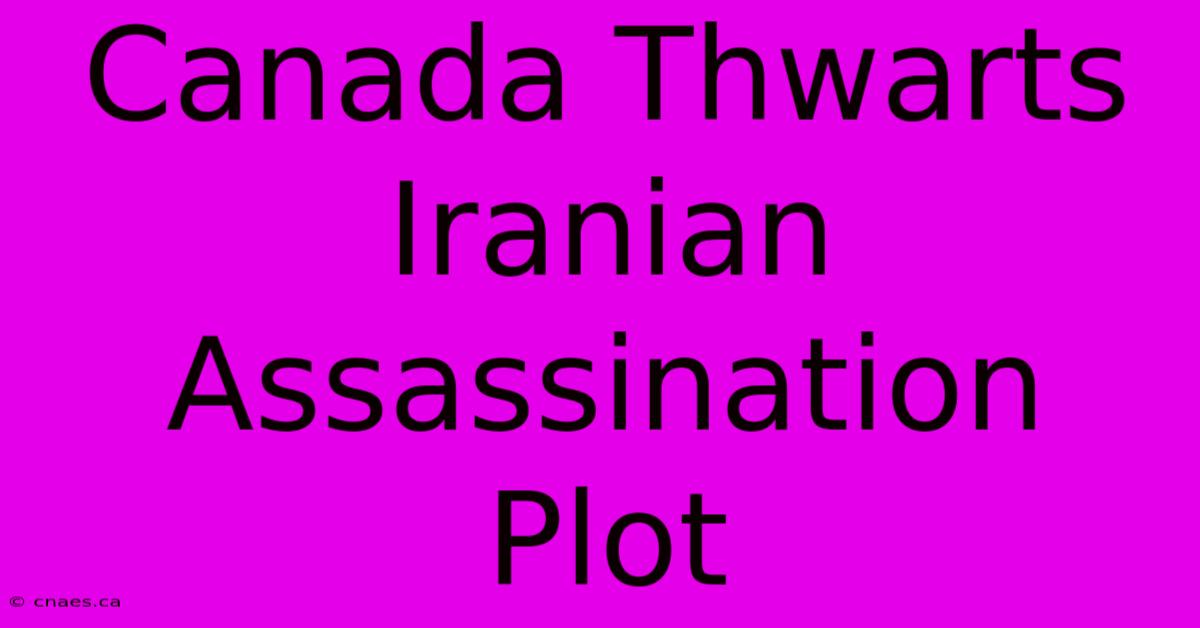 Canada Thwarts Iranian Assassination Plot