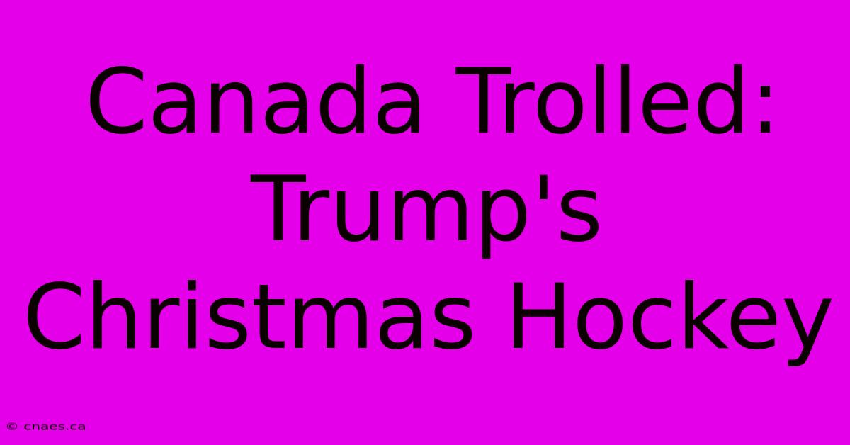 Canada Trolled: Trump's Christmas Hockey