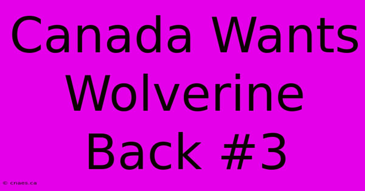 Canada Wants Wolverine Back #3