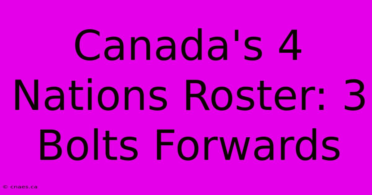 Canada's 4 Nations Roster: 3 Bolts Forwards