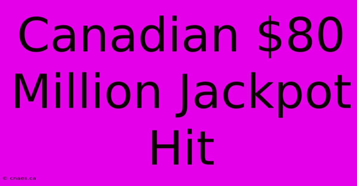 Canadian $80 Million Jackpot Hit