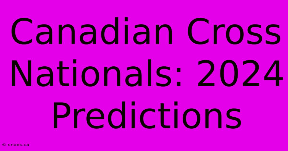 Canadian Cross Nationals: 2024 Predictions