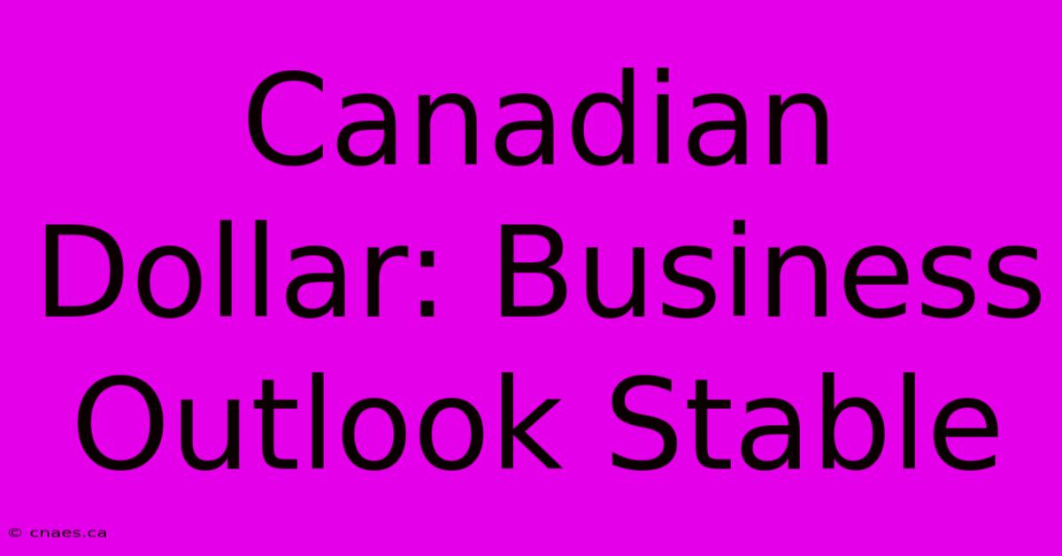 Canadian Dollar: Business Outlook Stable