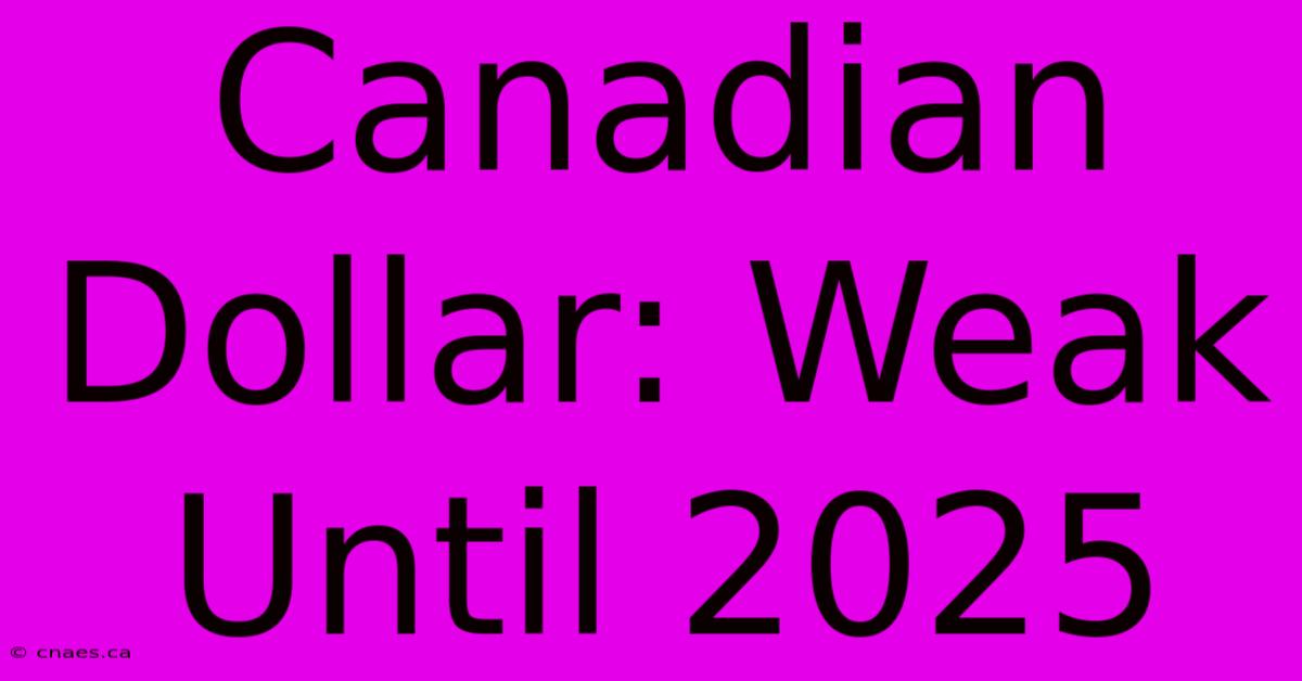 Canadian Dollar: Weak Until 2025