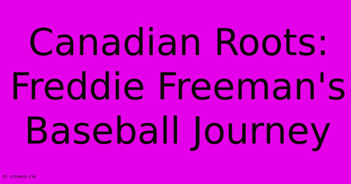 Canadian Roots: Freddie Freeman's Baseball Journey