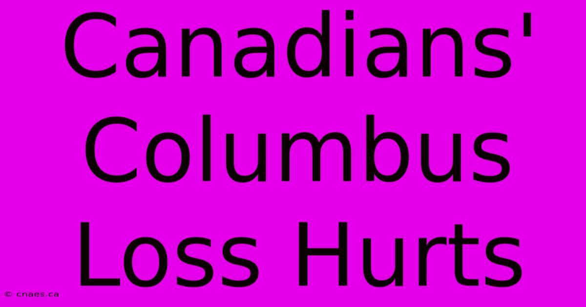 Canadians' Columbus Loss Hurts