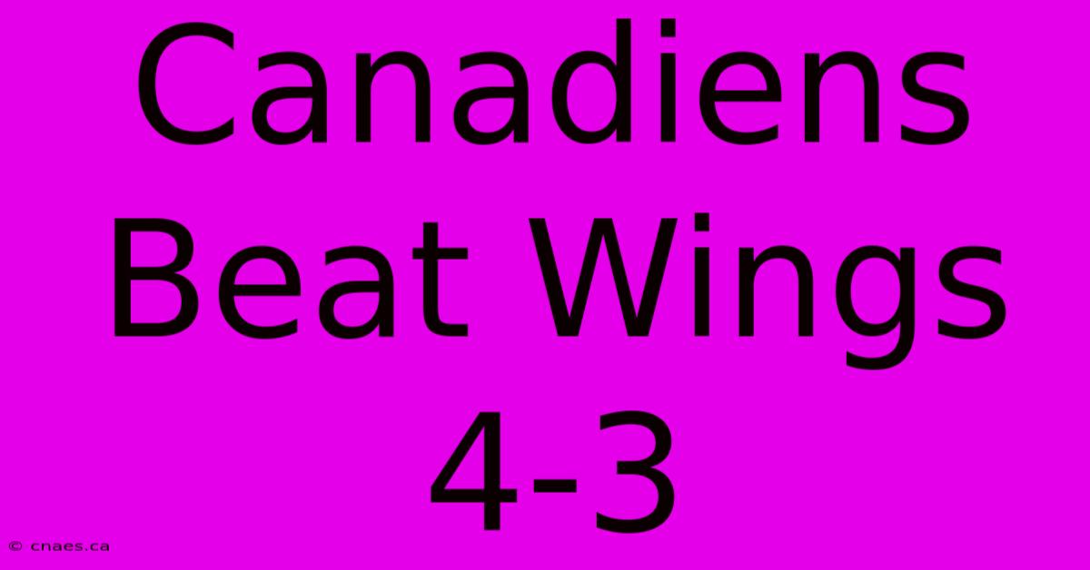 Canadiens Beat Wings 4-3