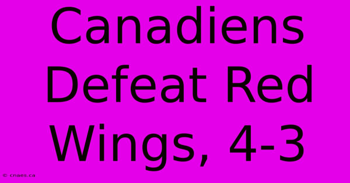 Canadiens Defeat Red Wings, 4-3