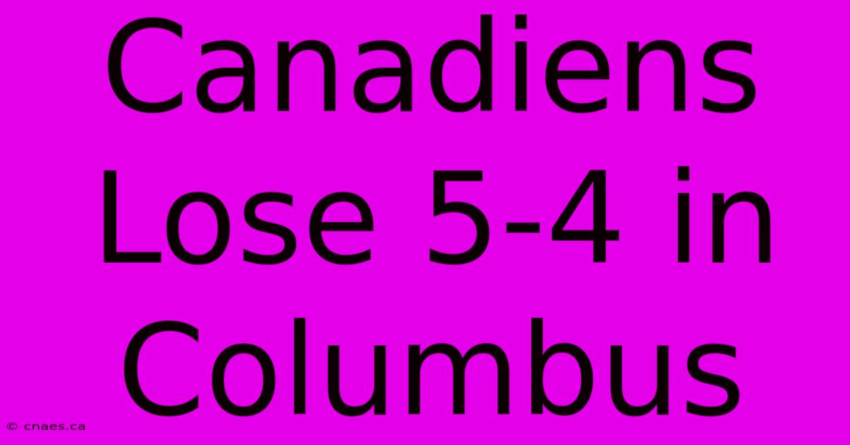 Canadiens Lose 5-4 In Columbus