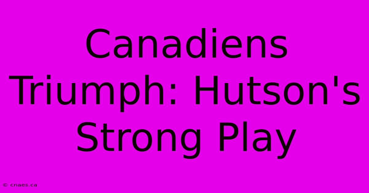 Canadiens Triumph: Hutson's Strong Play