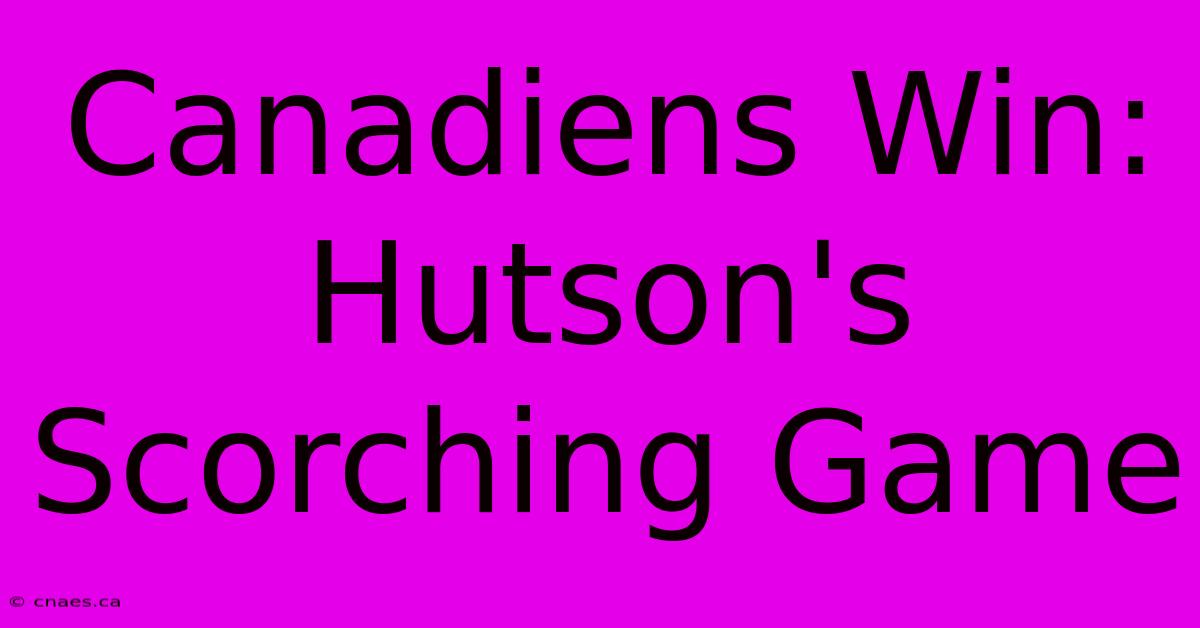 Canadiens Win: Hutson's Scorching Game