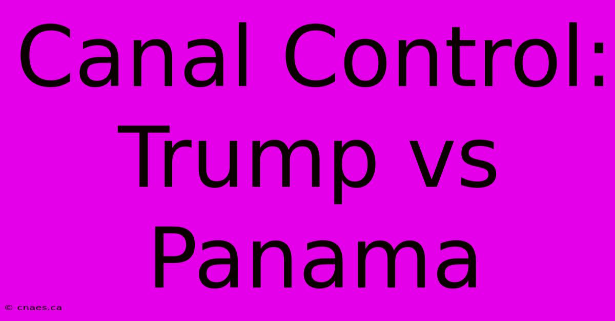 Canal Control: Trump Vs Panama