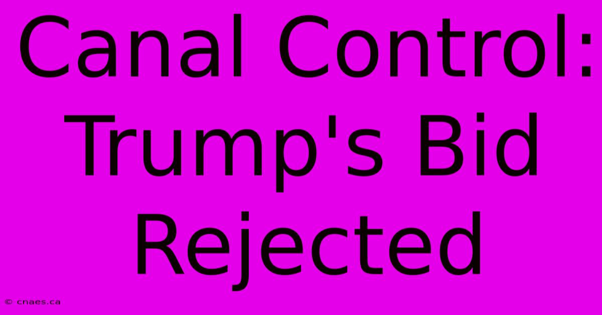 Canal Control: Trump's Bid Rejected