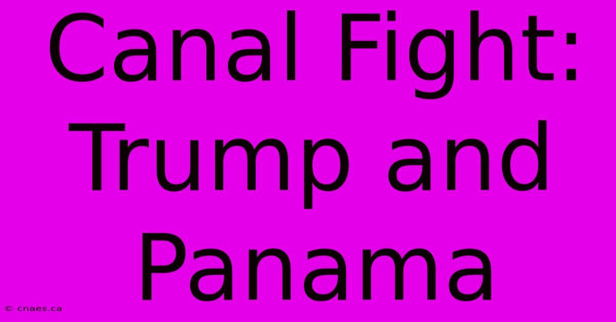 Canal Fight: Trump And Panama