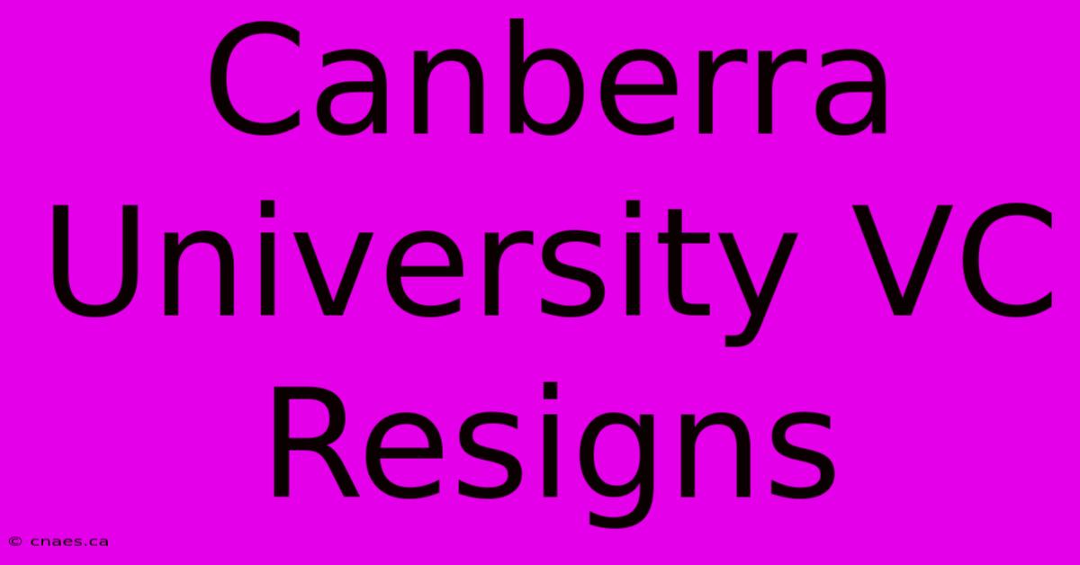 Canberra University VC Resigns