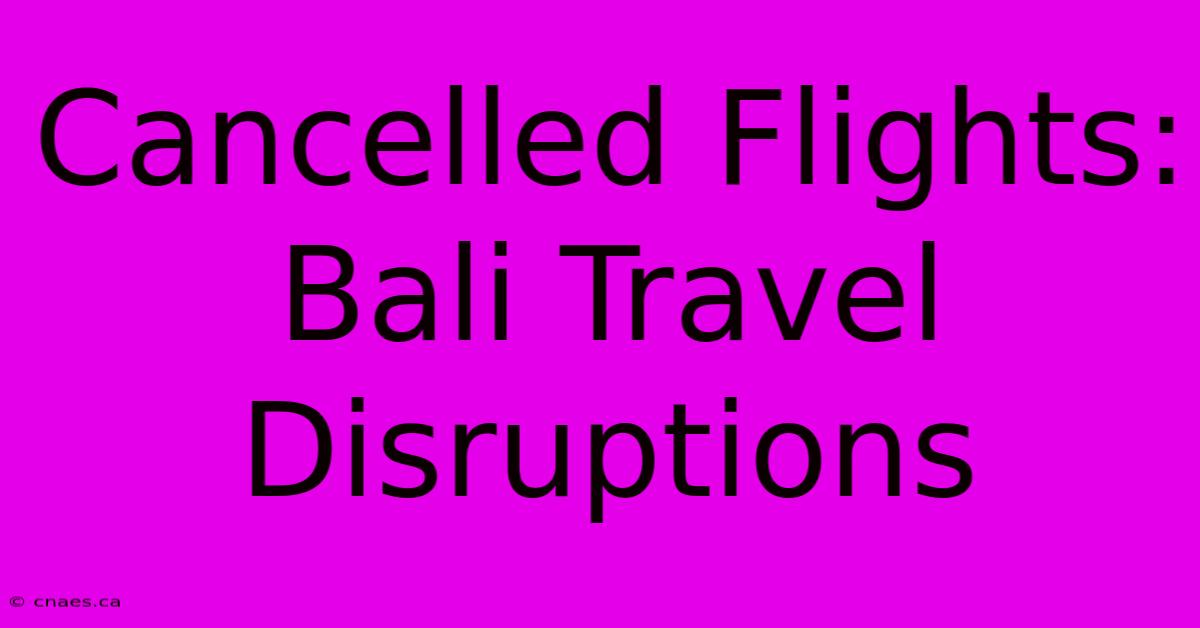 Cancelled Flights: Bali Travel Disruptions