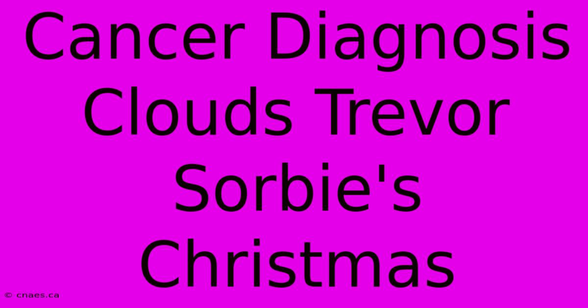 Cancer Diagnosis Clouds Trevor Sorbie's Christmas