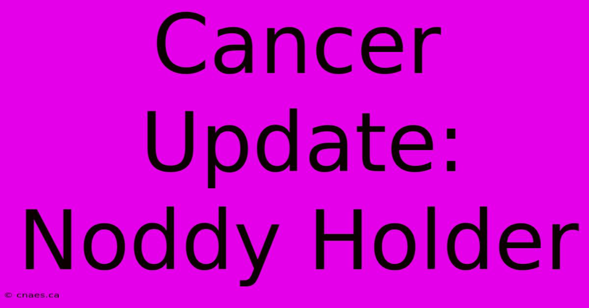 Cancer Update: Noddy Holder