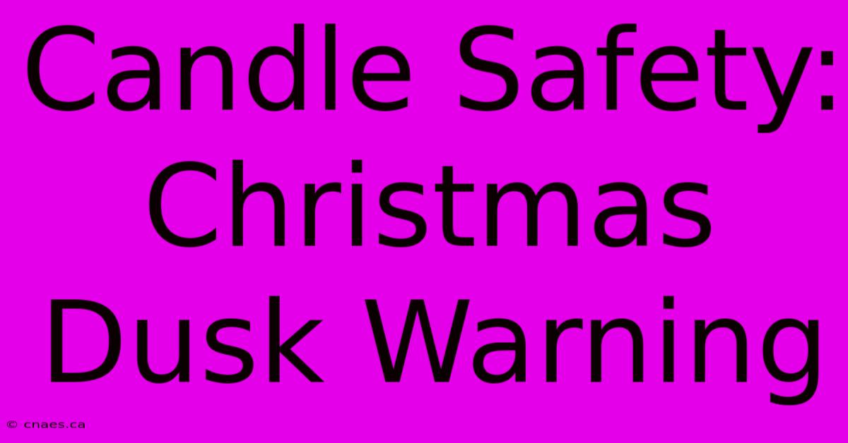 Candle Safety: Christmas Dusk Warning