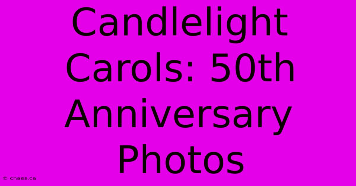 Candlelight Carols: 50th Anniversary Photos