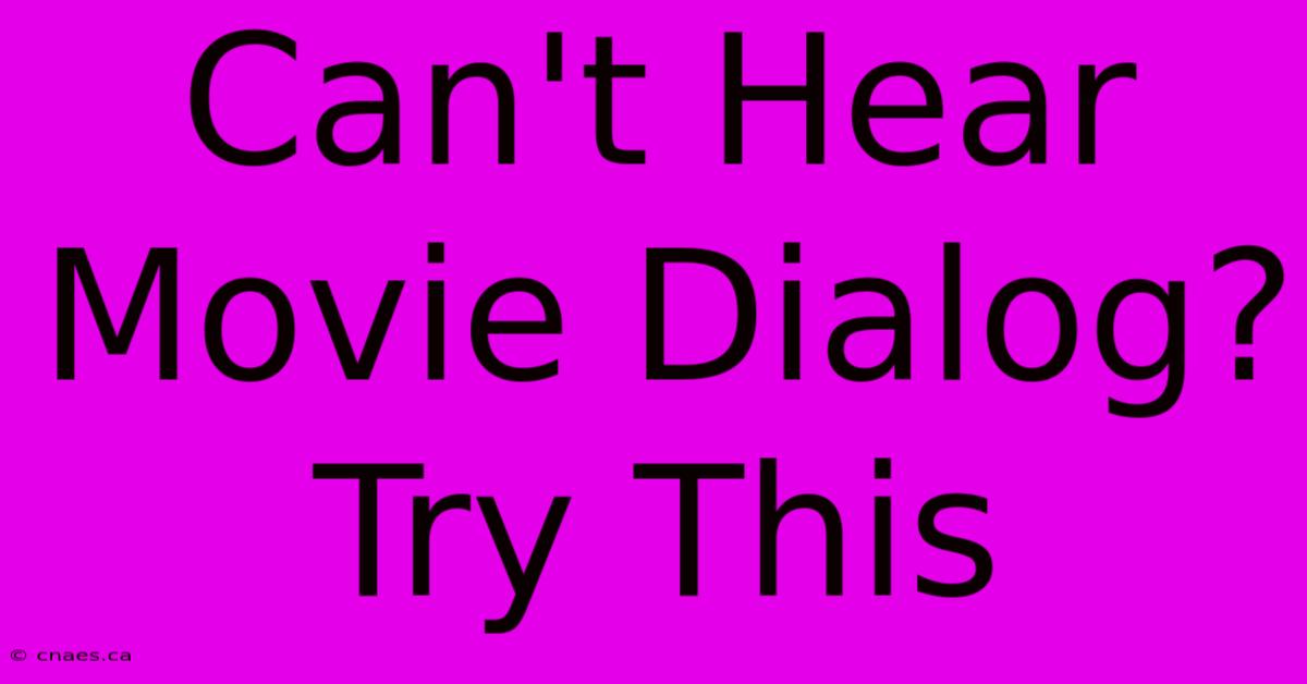 Can't Hear Movie Dialog? Try This