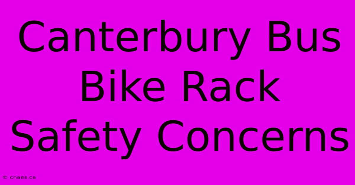 Canterbury Bus Bike Rack Safety Concerns 