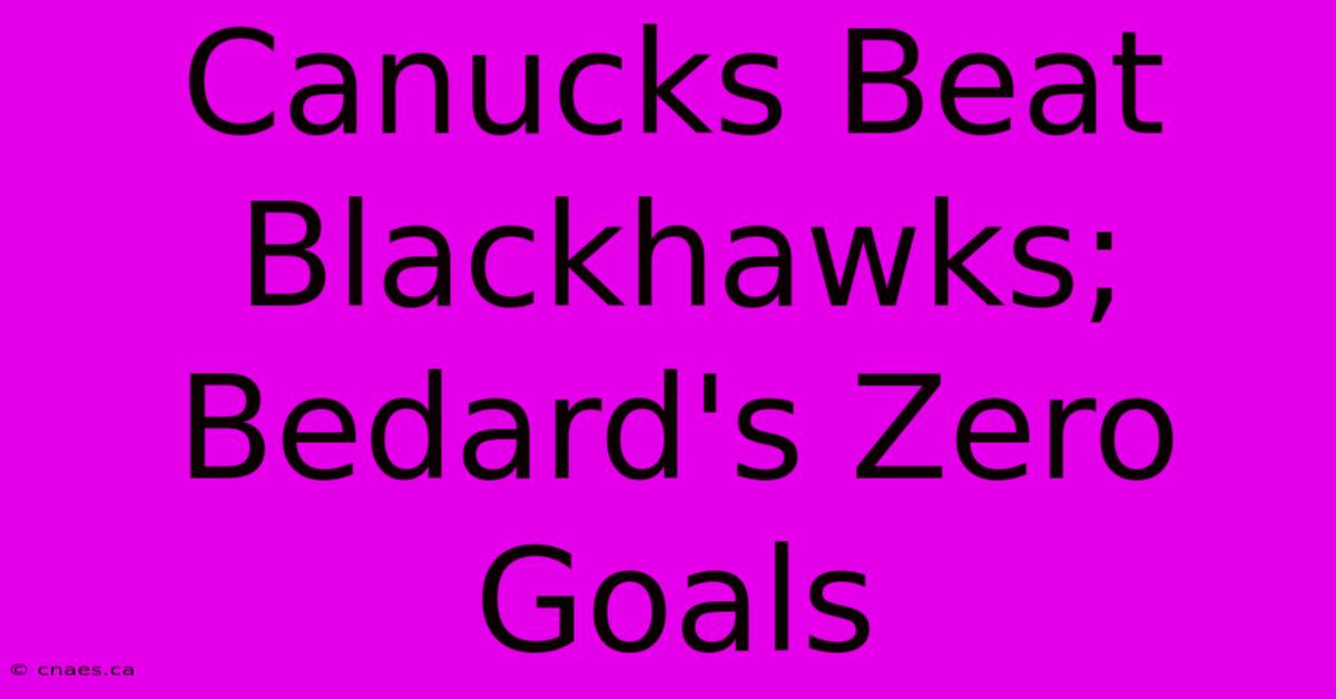 Canucks Beat Blackhawks; Bedard's Zero Goals