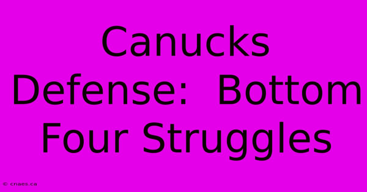 Canucks Defense:  Bottom Four Struggles