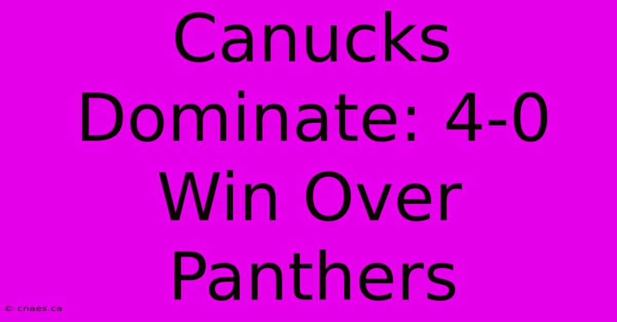 Canucks Dominate: 4-0 Win Over Panthers