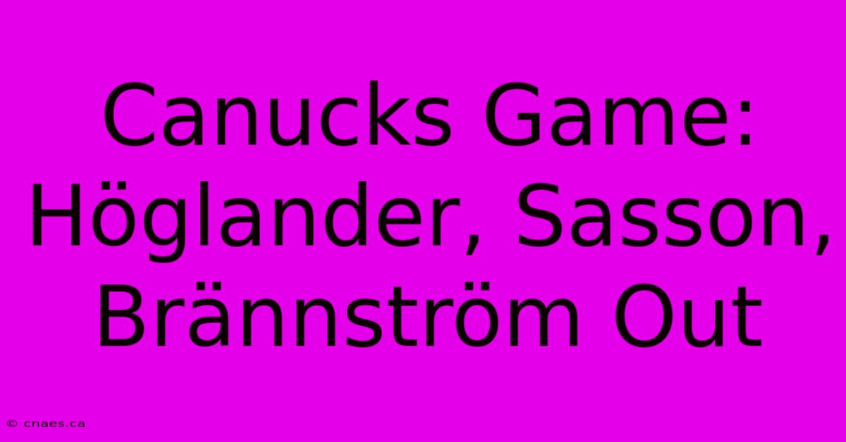 Canucks Game: Höglander, Sasson, Brännström Out