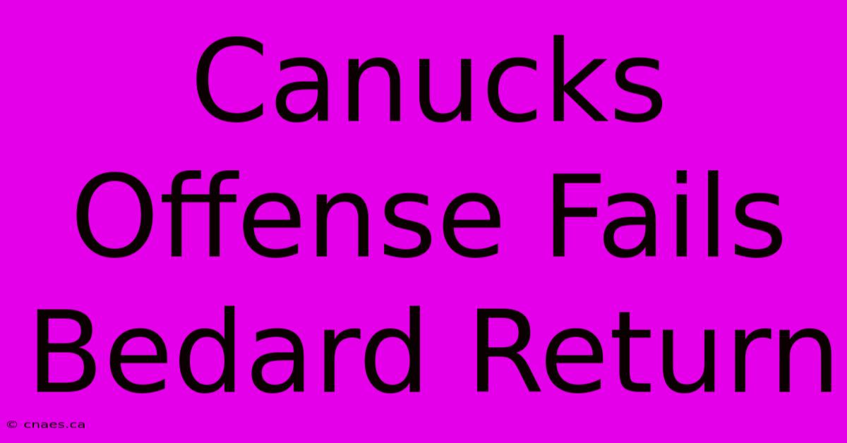 Canucks Offense Fails Bedard Return