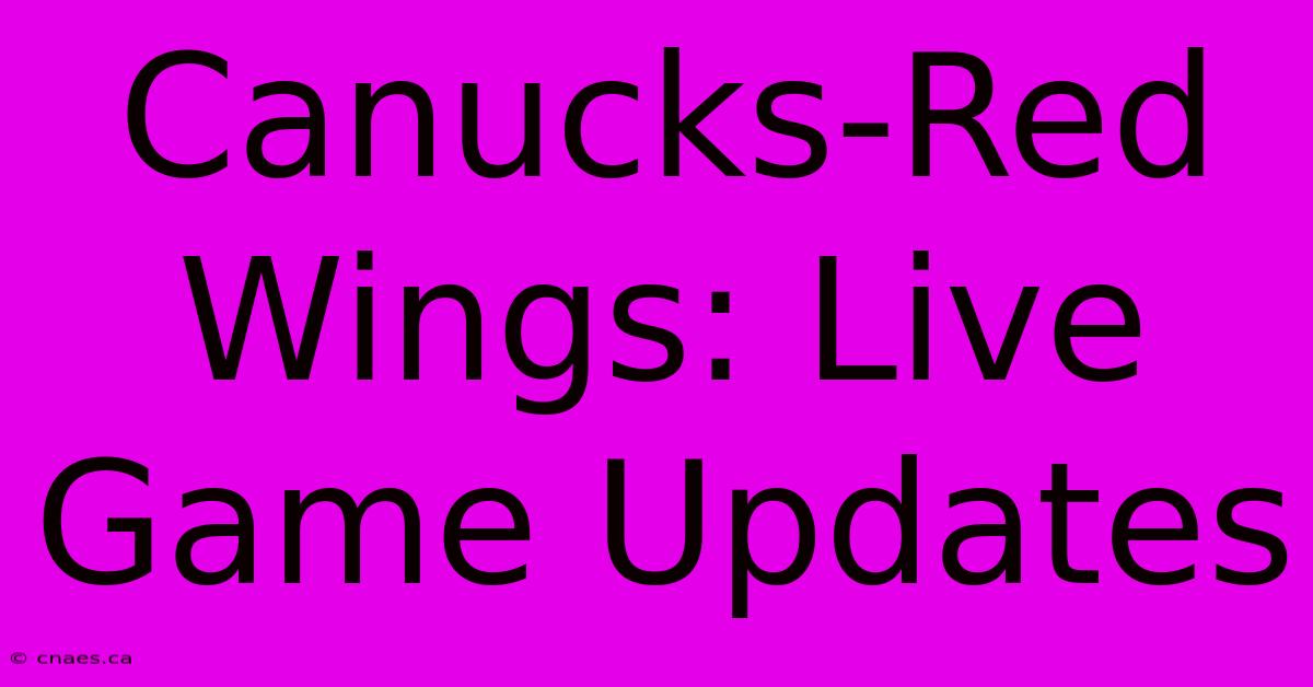 Canucks-Red Wings: Live Game Updates