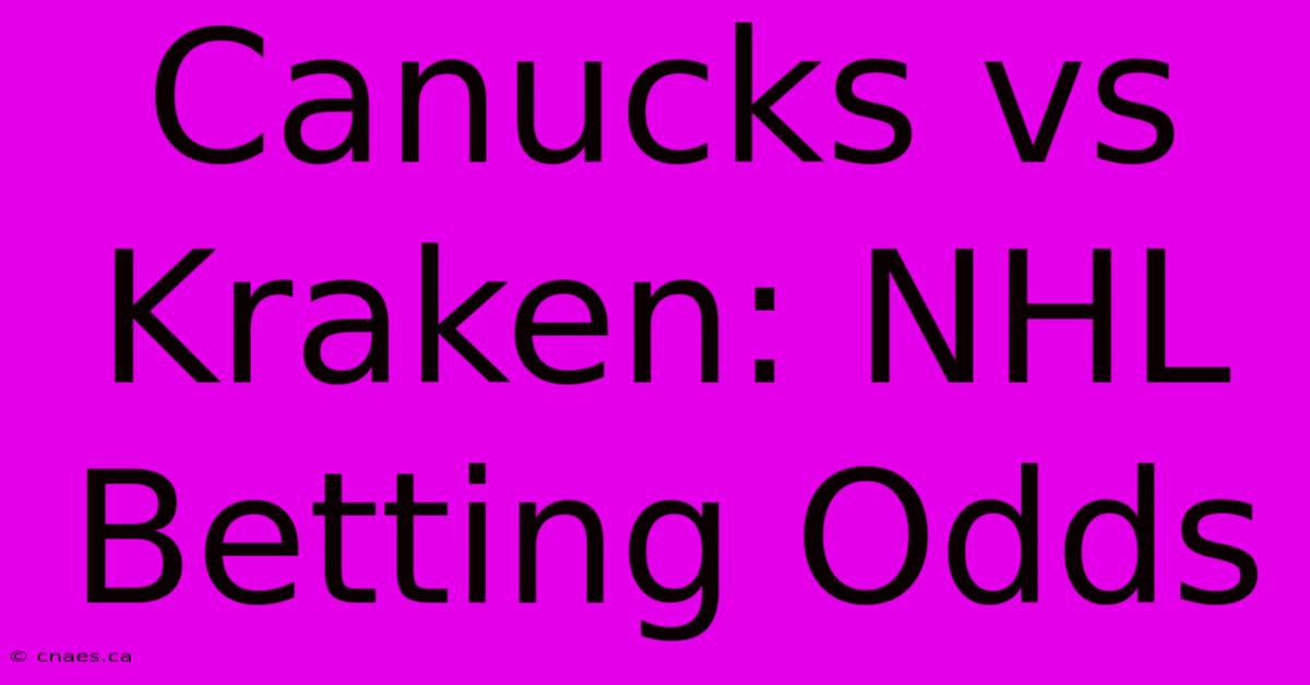 Canucks Vs Kraken: NHL Betting Odds